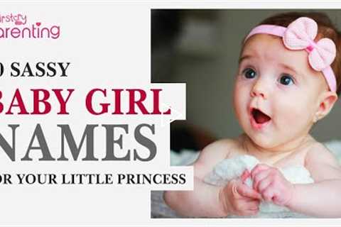 20 Sassy Baby Girl Names for Your Little Princess