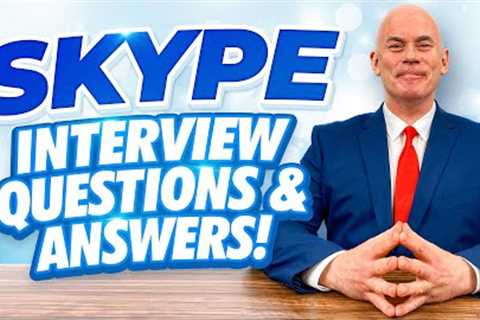 SKYPE INTERVIEWS QUESTIONS AND ANSWERS