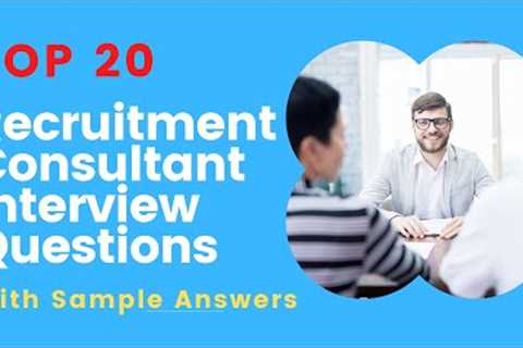 Top 20 Interview Questions and Answers For Recruitment Consultants 2022