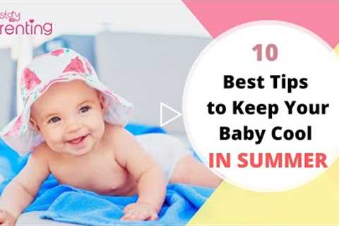10 Best Ways to Keep Your Baby Cool in Summer
