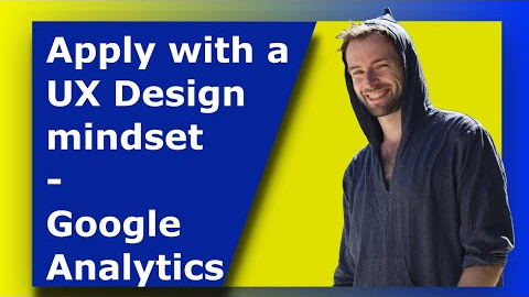 Apply with a UX Design Mindset - Google Analytics - Data Collection, Cleaning, and Interpretation