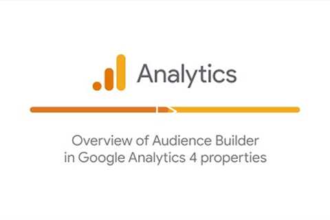 Overview of Audience Builder in Google Analytics 4 properties