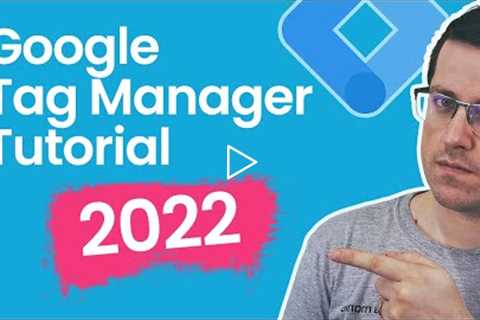 Google Tag Manager Tutorial for Beginners (2022)