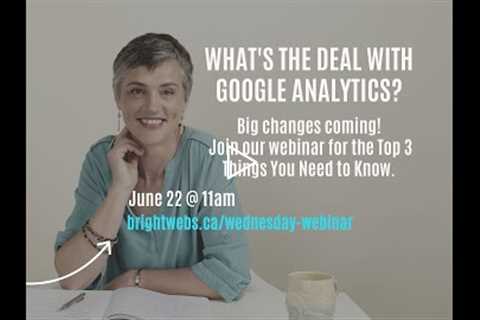 Wednesday Webinar: What’s Happening With Google Analytics – and Why You Should Care