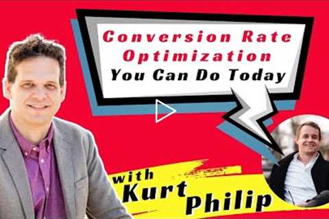 Conversion Rate Optimization You Can Do Today with Kurt Philip