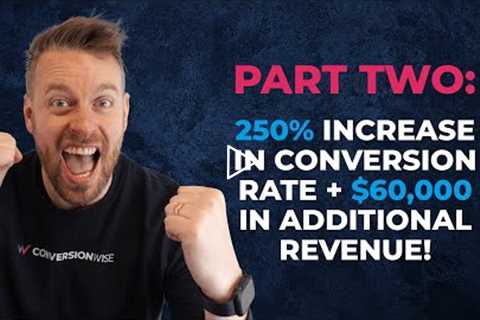 Part Two: 250% increase in conversion rate + $60,000 in additional revenue!