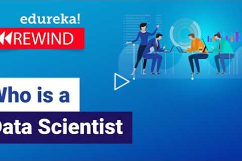 Who is a Data Scientist | How to become a Data Scientist? | Data Science Course | Edureka Rewind - 7