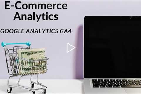 Google Analytics GA4 Ecommerce Tracking with Google Tag Manager