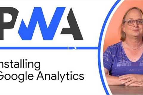 Installing Google Analytics - Progressive Web App Training