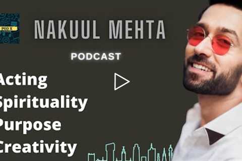 Nakuul Mehta on Acting, Spirituality, Challenges, Purpose, Creativity and Life ||PodX Ep. 43