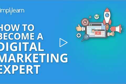 How to Become a Digital Marketing Expert | Digital Marketing Course For Beginners | Simplilearn