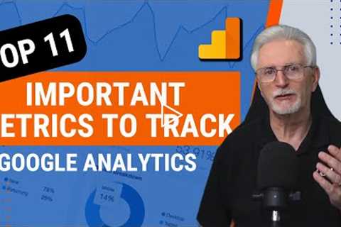 Top 11 Important Google Analytics Metrics to Track in 2022