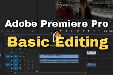 Adobe Premiere Pro - Basic Editing for Beginners