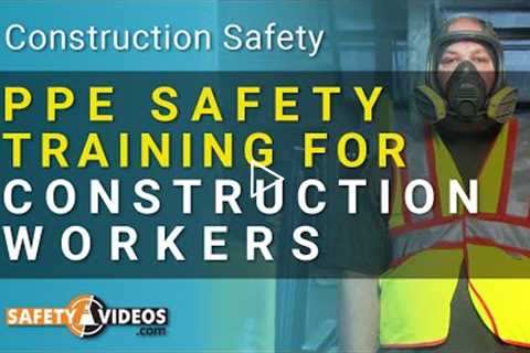 PPE Safety Training for Construction Workers from SafetyVideos.com