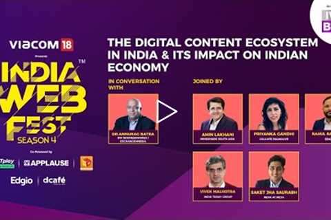 India Web Fest Season 4: The Digital Content Ecosystem In India And Its Impact On Indian Economy