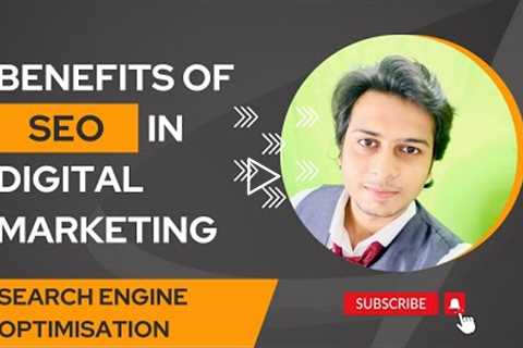 Benefits of SEO in Digital Marketing | Search Engine Optimisation | 2022