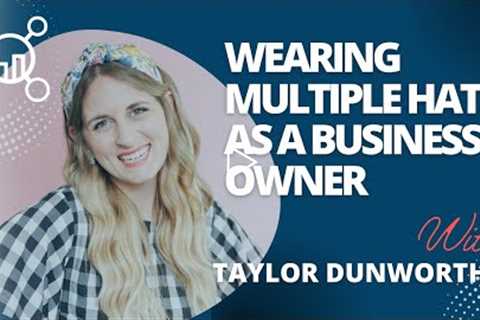 Wearing Multiple Hats As A Business Owner | Taylor Dunworth on the GenTech Podcast