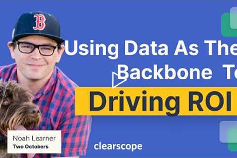 Using Data as the Backbone to Driving ROI: Noah Learner (Two Octobers)