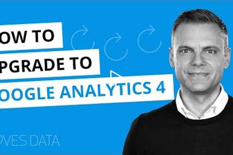 How to Upgrade to Google Analytics 4 (GA4) // Steps to Upgrade From Universal Analytics