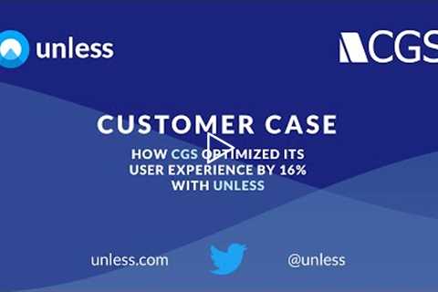 How CGS optimized its user experience by 16% with Unless