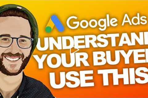 MUST WATCH Understand Your Buyer for More Successful GoogleAds