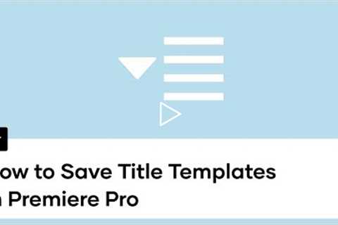 How To Save Title Templates In Premiere Pro with Motion Graphics Templates