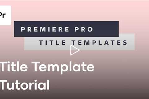 How To Use Adobe Premiere Pro Title Templates From Motion Array