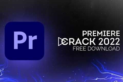 Adobe Premiere Pro Crack | Full Version | NEW Crack Update | FREE 2022
