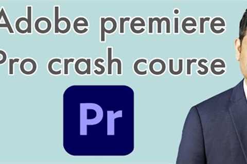 Adobe premiere pro crash course for absolute beginners