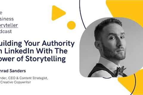 Building Your Authority on LinkedIn With The Power of Storytelling (feat Konrad Sanders)