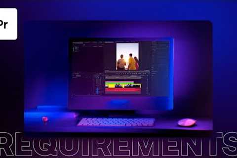 Adobe Premiere System Requirements: The Best Computer For Premiere Pro?