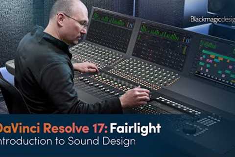 DaVinci Resolve 17 Fairlight Training - Introduction to Sound Design