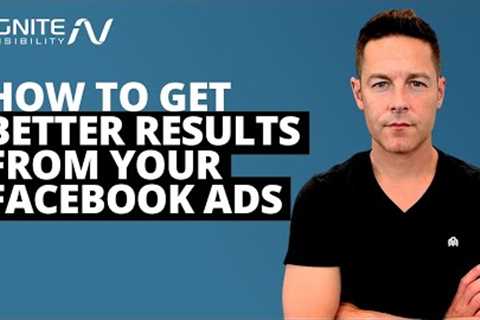 How to Get Better Results From Your Facebook Ads