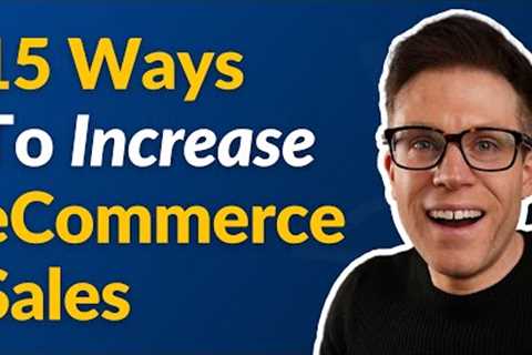 15 Fast Ways to Increase Your eCommerce Sales