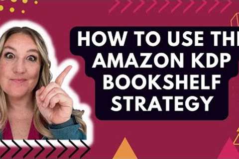 How To Use The Amazon KDP Bookshelf Strategy