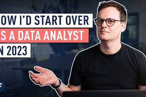 How I''''d Learn Data Analytics in 2023 (If I Had to Start Over)