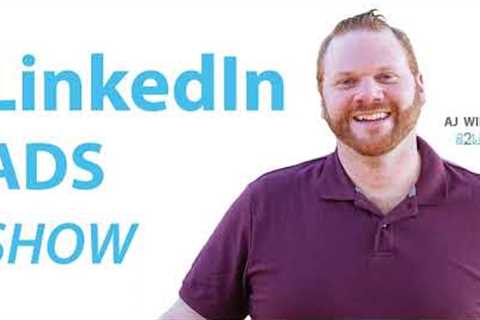 The Future of LinkedIn Ads from the LinkedIn B2Believe Live Event - Ep 79