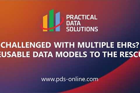 PDS Webinar Challenged with Multiple EHRS Reusable Data Models to the Rescue Final