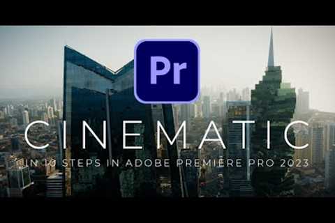 10 Steps To Make Your Video More Cinematic - Tutorial in Adobe Premiere Pro 2023