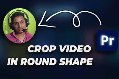 Crop Video In Round Shape | Premiere Pro Tutorial