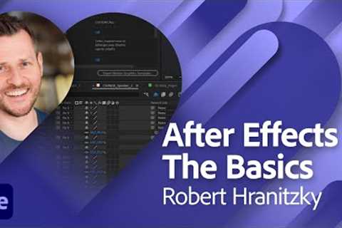 Adobe After Effects 2023 - The Basics with Robert Hranitzky