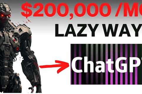 NEW Lazy Chat GPT Method Earns $200,000 Monthly (LAZIEST WAY TO MAKE MONEY ONLINE)