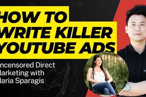 How to Create Killer Unskippable YouTube Ads (Uncensored Direct Marketing With Maria Sparagis)