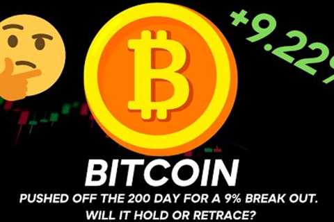 BITCOIN - BTC - PUSHED OFF THE 200 DAY FOR A 9% BREAK OUT. WILL IT HOLD OR RETRACE? #bitcoin #btc