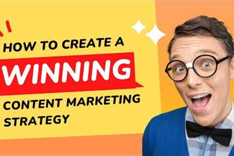 How to Create a Winning Content Marketing Strategy