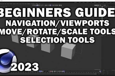 Cinema 4d 2023: Beginners Guide Pt 2(Navigation, Viewports, Move/Rotate/Scale tools, and Selections)