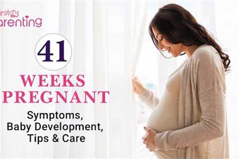 41 Weeks Pregnant - Symptoms, Baby Growth & Care Tips