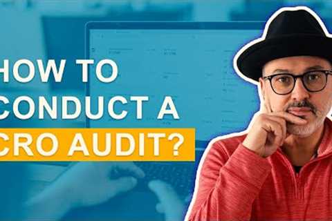 How To Conduct A CRO Audit On Your Site