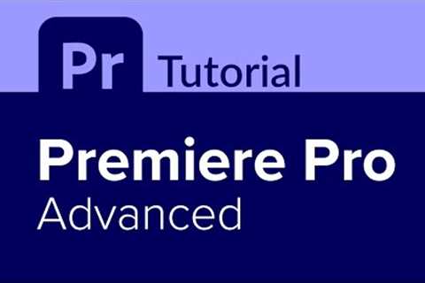 Premiere Pro Advanced Tutorial