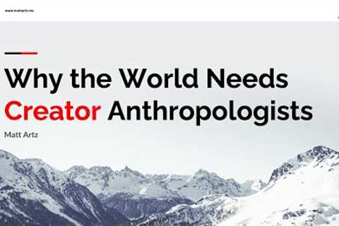 Why the World Needs Creator Anthropologists